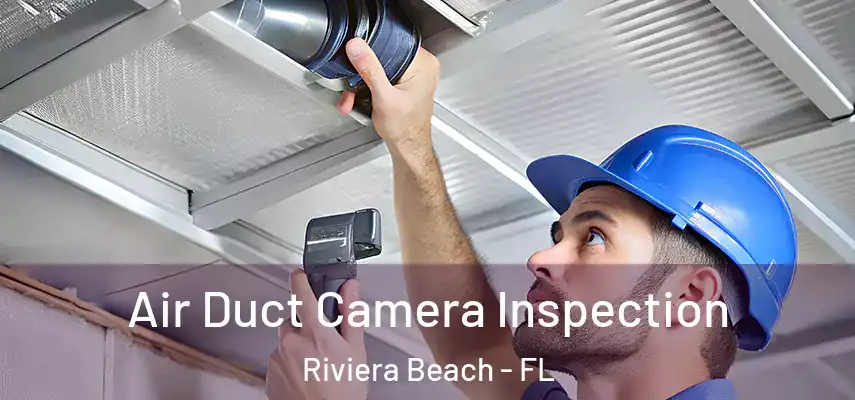  Air Duct Camera Inspection Riviera Beach - FL