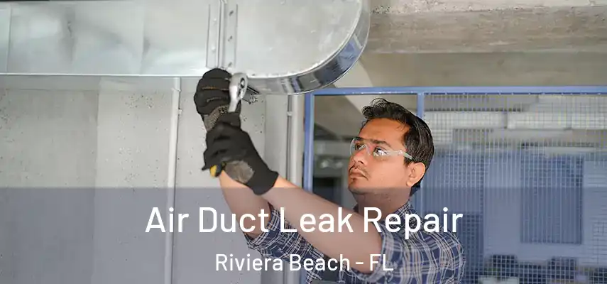 Air Duct Leak Repair Riviera Beach - FL