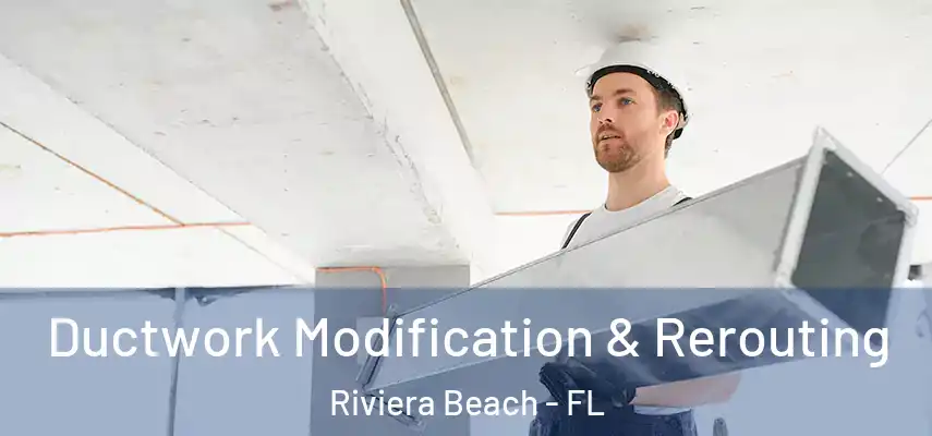  Ductwork Modification & Rerouting Riviera Beach - FL