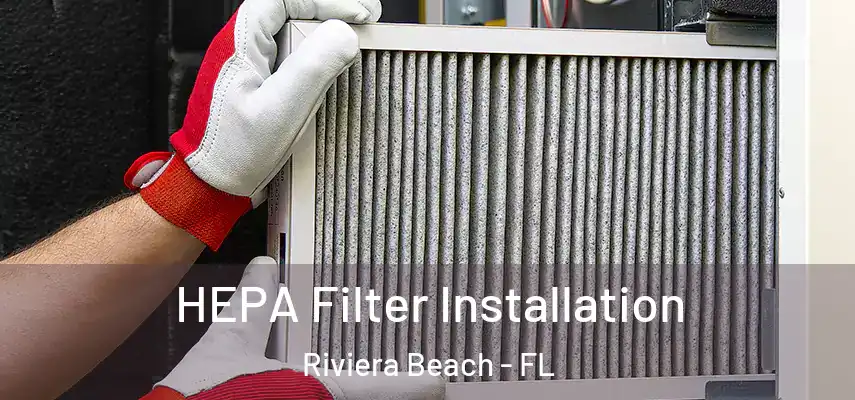  HEPA Filter Installation Riviera Beach - FL