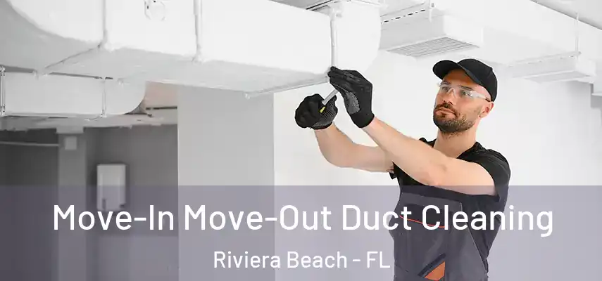  Move-In Move-Out Duct Cleaning Riviera Beach - FL