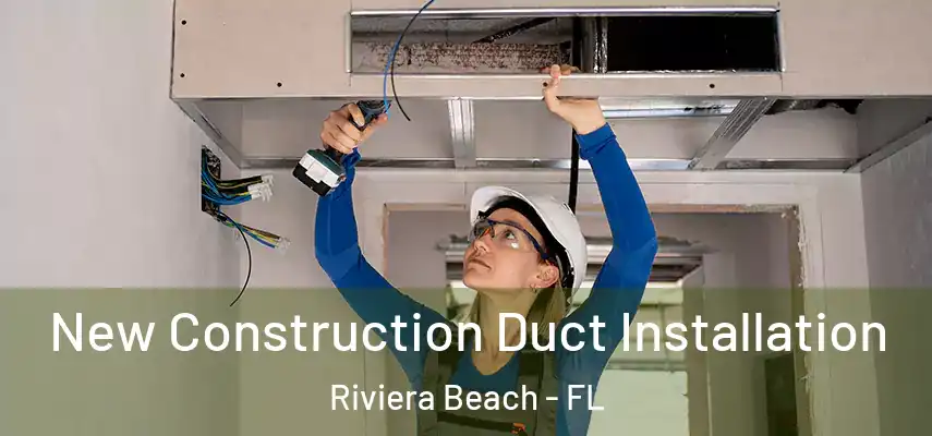  New Construction Duct Installation Riviera Beach - FL